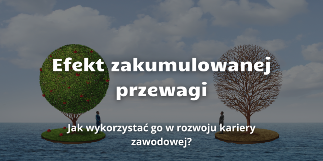 Jak osiągać sukces zawodowy dzięki efektowi skumulowanej przewagi?