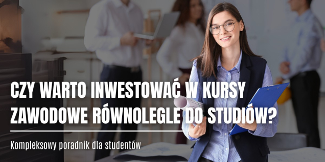 Czy dodatkowe kursy zawodowe podczas studiów to dobry pomysł?