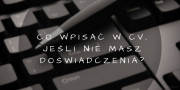 Jak napisać CV, jeżeli nie mam doświadczenia zawodowego? Jak napisać CV, jeżeli nie mam doświadczenia zawodowego?