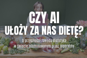 Czy AI ułoży za nas dietę? O przyszłości zawodu dietetyka w świecie zdominowanym przez algorytmy
