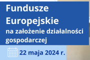 Bezpłatne spotkanie informacyjne pn. „Fundusze Europejskie na założenie działalności gospodarczej”