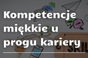 Kompetencje miękkie u progu kariery. Dlaczego są tak ważne i jak wspierają rozw&oacute;j zawodowy?