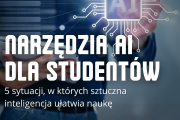 Narzędzia AI dla student&oacute;w &ndash; 5 sytuacji, w kt&oacute;rych sztuczna inteligencja ułatwia naukę