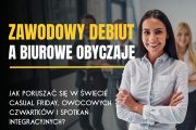 Zawodowy debiut a biurowe obyczaje. Jak poruszać się w świecie Casual Friday, owocowych czwartk&oacute;w i spotkań integracyjnych?
