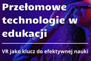Dotknąć wiedzy. Jak technologia VR zmienia oblicze studiów? Dotknąć wiedzy. Jak technologia VR zmienia oblicze studiów?