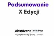 Podsumowanie X edycji Absolvent Talent Day - Największych targów pracy i praktyk Podsumowanie X edycji Absolvent Talent Day - Największych targów pracy i praktyk