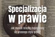 Specjalizacja w prawie – jak znaleźć ścieżkę dopasowaną do własnego stylu pracy? Specjalizacja w prawie – jak znaleźć ścieżkę dopasowaną do własnego stylu pracy?