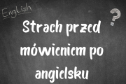 Strach przed m&oacute;wieniem po angielsku: skąd się bierze i jak go oswoić?