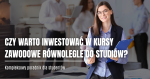 Czy dodatkowe kursy zawodowe podczas studiów to dobry pomysł?