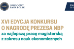 Zapraszamy do udziału w XVI edycji Konkursu o Nagrodę Prezesa NBP za najlepszą pracę magisterską z zakresu nauk ekonomicznych.